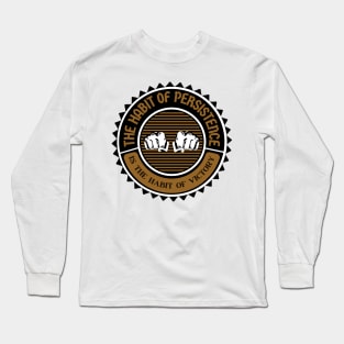 The habit of persistence. Long Sleeve T-Shirt